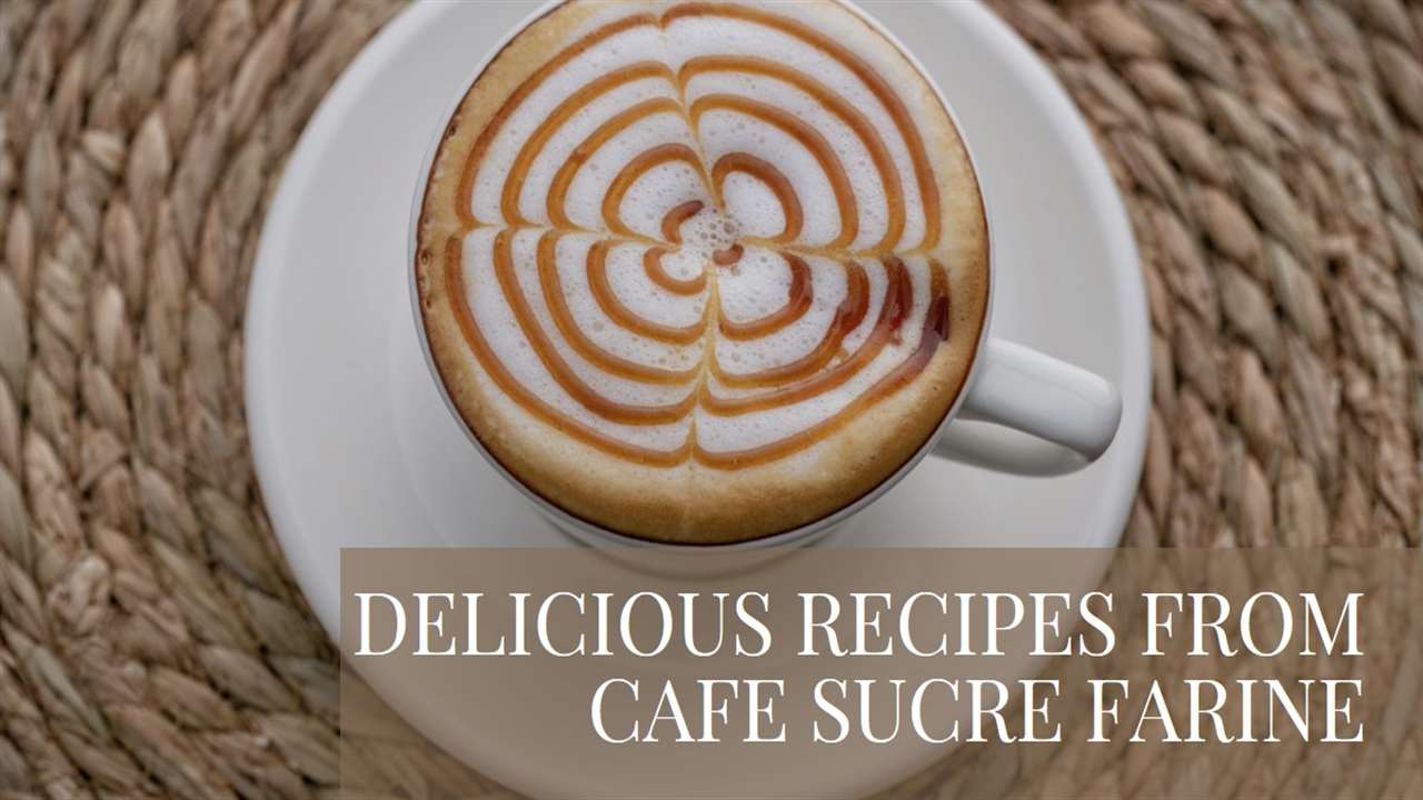 The Cafe Sucre Farine Recipes